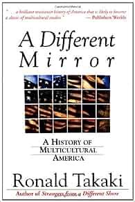 A different mirror a history of multicultural america - A Different Mirror: A History of Multicultural America (A Back Bay Book) (A Back Bay Book) June 1, 1994, Back Bay Books. Paperback in English. 0316831115 9780316831116. eeee. Preview Only. Libraries near you: WorldCat. 2. A different mirror: a history of multicultural America.